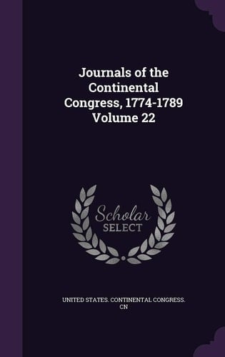 Journals of the Continental Congress, 1774-1789 Volume 22