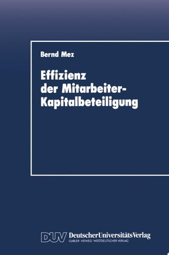 Effizienz der Mitarbeiter-Kapitalbeteiligung Eine empirische Untersuchung aus verhaltenstheoretischer Sicht
