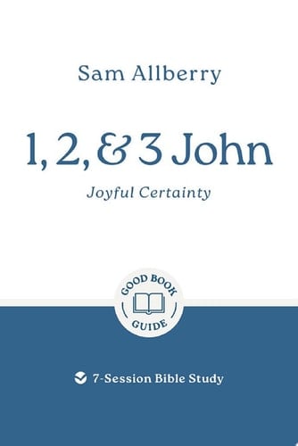 1, 2, and 3 John: Joyful Certainty 7-Session Bible Study