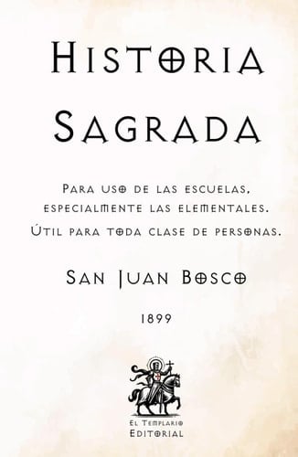 Historia Sagrada: Para uso de las escuelas, especialmente las elementales. Útil para toda clase de personas. (Facsímil de 1899) (Spanish Edition)