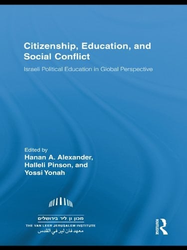 Citizenship, Education and Social Conflict: Israeli Political Education in Global Perspective (Routledge Research in Education Book 44)