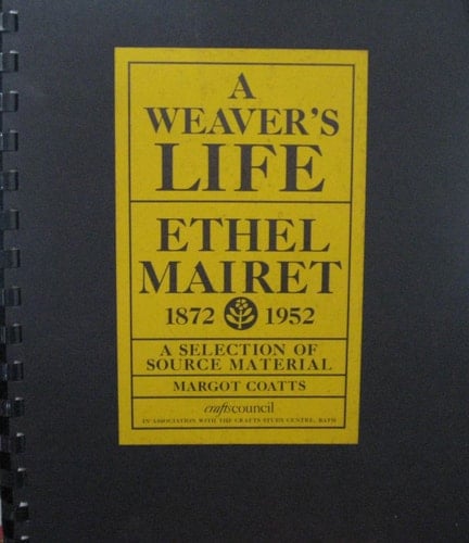A Weaver's Life Ethel Mairet 1872-1952 : a Selection of Source Material