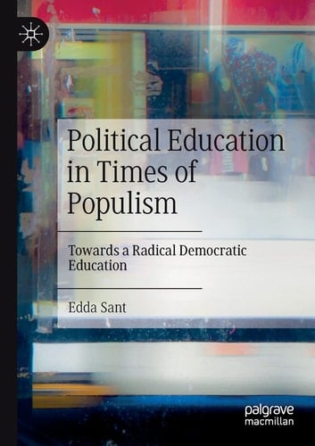 Political Education in Times of Populism Towards a Radical Democratic Education