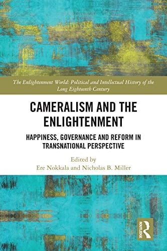Cameralism and the Enlightenment Happiness, Governance, and Reform in Transnational Perspective