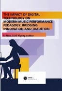 The Impact of Digital Technology on Modern Music Performance Pedagogy Bridging Innovation and Tradition
