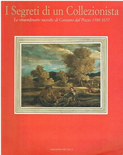 I segreti di un collezionista: Le straordinarie raccolte di Cassiano dal Pozzo 1588-1657 : Roma, Galleria nazionale d'arte antica, Palazzo Barberini, 29 settembre-26 novembre 2000 (Italian Edition)