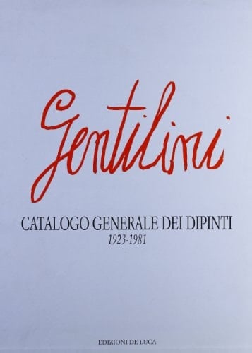 Gentilini. Catalogo generale dei dipinti (1923-1981)