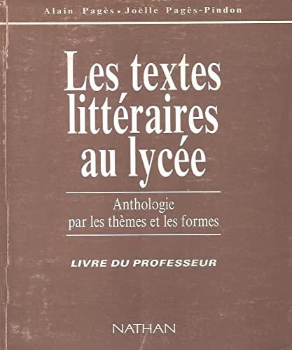 Les textes littéraires au lycée Anthologie par les thèmes et les formes, livre du professeur