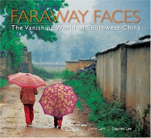 Faraway Faces The Vanishing World of Southwest China