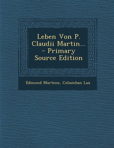 Leben Von P. Claudii Martin... - Primary Source Edition