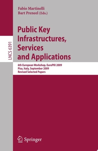 Public Key Infrastructures, Services and Applications 6th European Workshop, EuroPKI 2009, Pisa, Italy, September 10-11, 2009, Revised Selected Papers