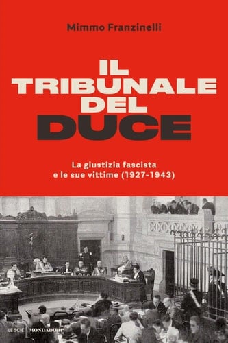 Il tribunale del Duce La giustizia fascista e le sue  vittime (1927-1943)