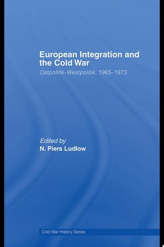 European Integration and the Cold War Ostpolitik-Westpolitik, 1965-1973