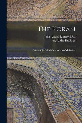 The Koran Commonly Called the Alcoran of Mahomet
