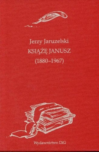 Książę Janusz 1880-1967 : szkice & wspomnienia Janusza Radziwiłła