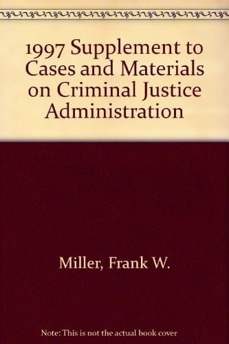 Criminal Justice Administration 1997 Supplement to Cases and Materials