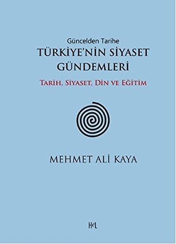 Güncelden tarihe Türkiye'nin siyaset gündemleri tarih, siyaset, din ve eğitim