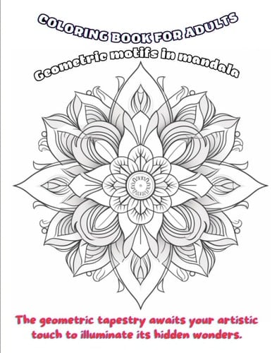 Harmony's Embrace: Geometric Mandalas Coloring Book Present for Adult Relaxation: Coloring Art The geometric tapestry awaits your artistic touch to illuminate its hidden wonders.