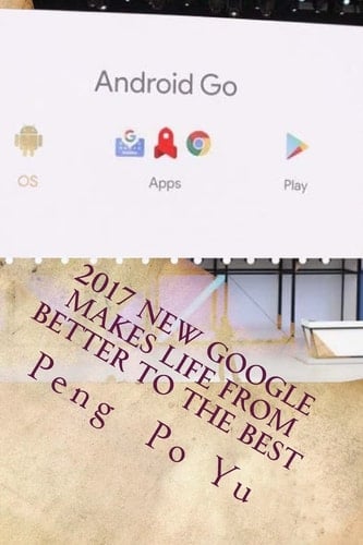 2017 New Google Makes Life From Better to the Best