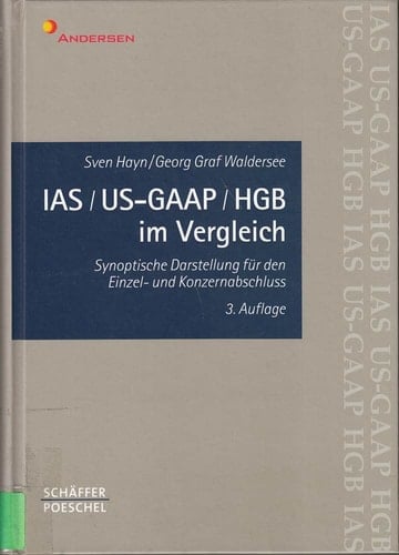 IAS, US-GAAP, HGB im Vergleich synoptische Darstellung für den Einzel- und Konzernabschluß