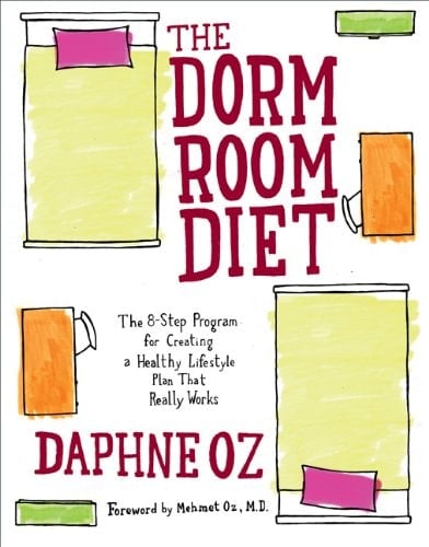 The Dorm Room Diet The 8-step Program for Creating a Healthy Lifestyle Plan that Really Works
