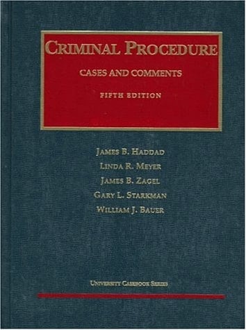 Criminal Procedure: Cases and Comments (University Casebook Series)