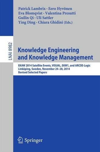 Knowledge Engineering and Knowledge Management EKAW 2014 Satellite Events, VISUAL, EKM1, and ARCOE-Logic, Linköping, Sweden, November 24-28, 2014. Revised Selected Papers.