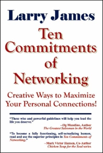 Ten Commitments of Networking Creative Ways to Maximize Your Personal Connections
