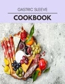 Gastric Sleeve Cookbook Easy and Delicious for Weight Loss Fast, Healthy Living, Reset Your Metabolism - Eat Clean, Stay Lean with Real Foods for Real Weight Loss