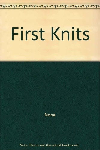 First Knits Beautiful Patterns for Babies and Young Children
