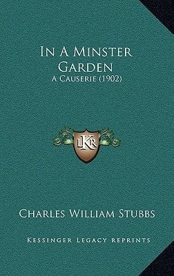 In A Minster Garden: A Causerie (1902)