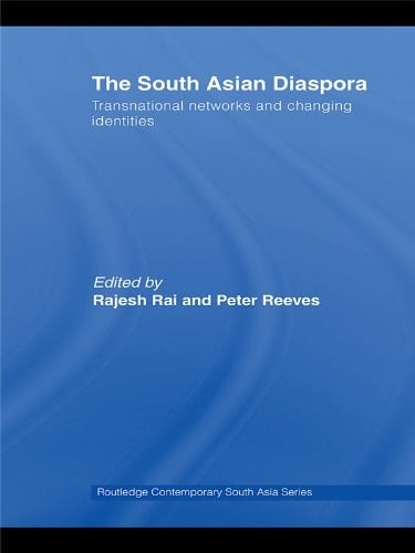 The South Asian Diaspora: Transnational networks and changing identities (Routledge Contemporary South Asia Series)