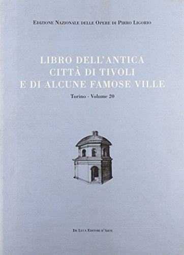 Libri delle antichità. Torino vol. 20 - Libro dell'antica città di Tivoli e di alcune famose ville
