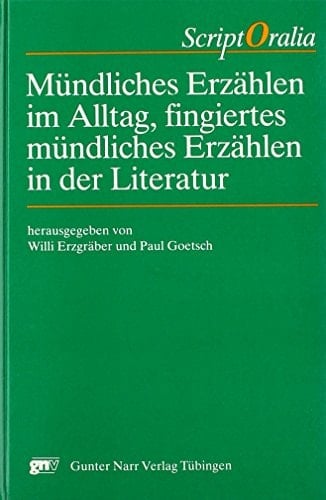 Mündliches Erzählen im Alltag, fingiertes mündliches Erzählen in der Literatur (Script Oralia) (German Edition)