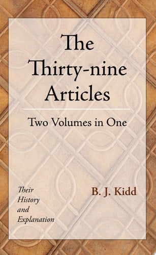 The Thirty-nine Articles: Two Volumes in One Their History and Explanation