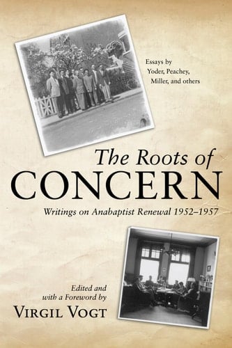 The Roots of CONCERN Writings on Anabaptist Renewal 1952-1957