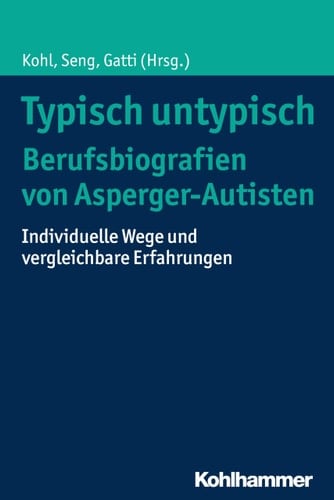 Typisch untypisch - Berufsbiografien von Asperger-Autisten individuelle Wege und vergleichbare Erfahrungen