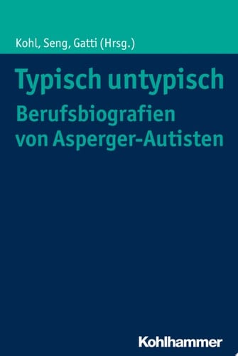 Typisch untypisch - Berufsbiografien von Asperger-Autisten Individuelle Wege und vergleichbare Erfahrungen