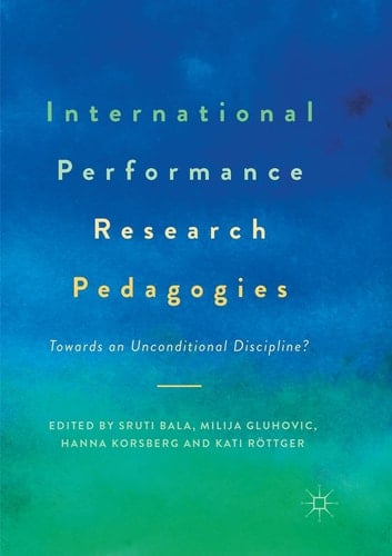 International Performance Research Pedagogies Towards an Unconditional Discipline?