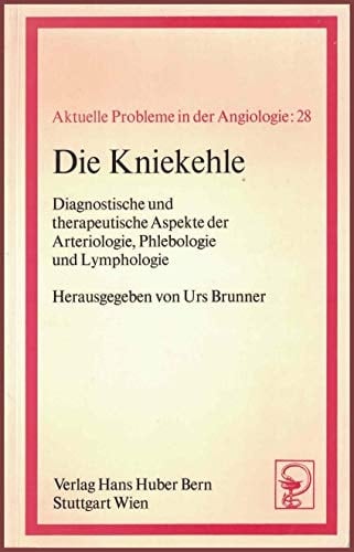 Die Kniekehle diagnostische und therapeutische Aspekte der Arteriologie, Phlebologie und Lymphologie