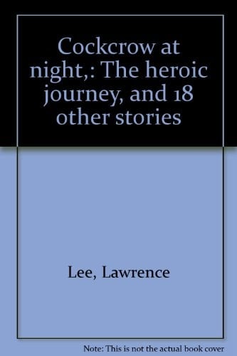 Cockcrow at Night The Heroic Journey, and 18 Other Stories