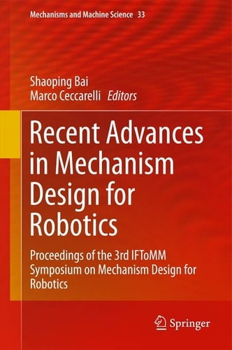 Recent Advances in Mechanism Design for Robotics Proceedings of the 3rd IFToMM Symposium on Mechanism Design for Robotics