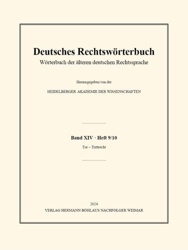 Deutsches Rechtswörterbuch Wörterbuch der älteren Deutschen Rechtssprache. Band XIV, Heft 9/10 - Tor - Trittrecht
