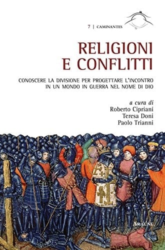 Religioni e conflitti conoscere la divisione per progettare l'incontro in un mondo in guerra nel nome di Dio : atti del Convegno (Roma, 3-5 dicembre 2014)