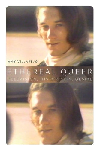 Ethereal Queer Television, Historicity, Desire
