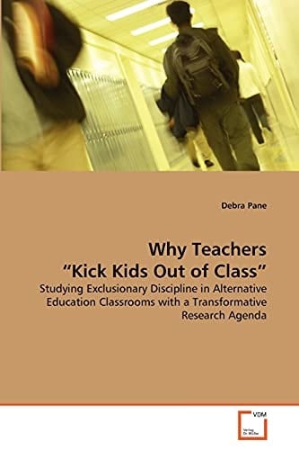Why Teachers “Kick Kids Out of Class”: Studying Exclusionary Discipline in Alternative Education Classrooms with a Transformative Research Agenda