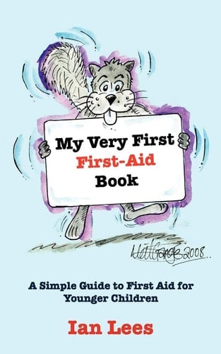My Very First First-Aid Book A Simple Guide to First Aid for Younger Children