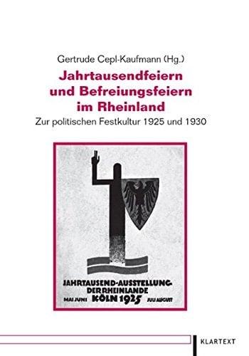 Jahrtausendfeiern und Befreiungsfeiern im Rheinland zur politischen Festkultur 1925 und 1930