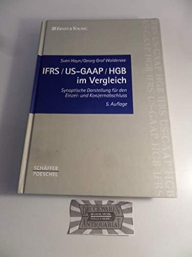 IFRS, US-GAAP, HGB im Vergleich synoptische Darstellung für den Einzel- und Konzernabschluss