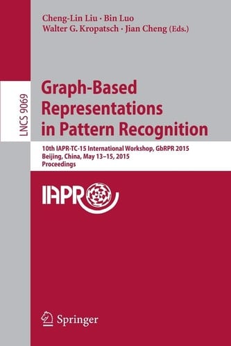 Graph-Based Representations in Pattern Recognition 10th IAPR-TC-15 International Workshop, GbRPR 2015, Beijing, China, May 13-15, 2015. Proceedings